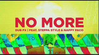 DUB FX - NO MORE - FEAT. STEPPA STYLE & NAPPY PACO