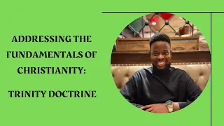 Addressing the Fundamentals of Christianity - Trinity Doctrine