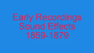 Early Recordings Sound Effects 1859-1879