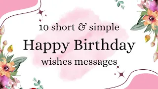 10 short and simple happy birthday wishes messages #happybirthday #happybirthdaywishes