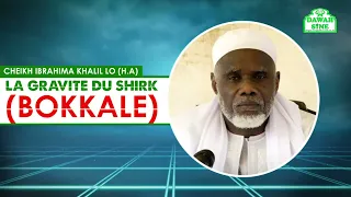 La gravité du Shirk (bokkalé) || Cheikh Ibrahima Khalil LO (H.A)