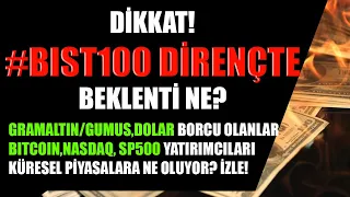 DİKKAT! #BIST100 DİRENÇTE! ALTIN, GÜMÜŞ, DOLAR BORCU OLANLAR, BTC, NASDAQ, SP500, BIST30, BORSA İZLE