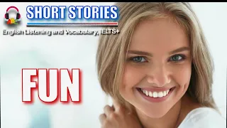 Fun | Short Stories | IELTS Vocabulary