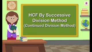 HCF By Successive Division Method or Continued Division Method | Mathematics Grade 5 | Periwinkle