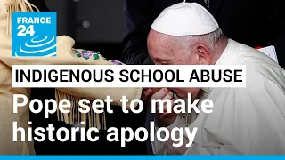 Pope set to make historic apology for Indigenous school abuse in Canada • FRANCE 24 English