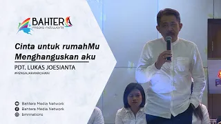 Cinta untuk rumahMu menghanguskan aku - Pdt. Lukas Joesianta