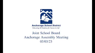 2023/03/03: ASD School Board/Anchorage Assembly Meeting