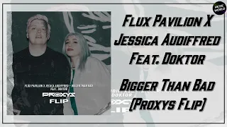 Flux Pavilion X Jessica Audiffred - Bigger Than Bad Feat. Doktor (Proxys Flip)