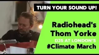 Radiohead's Thom Yorke DJs at London's #Climate March