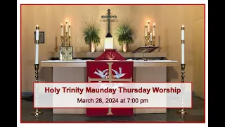 Holy Trinity Maundy Thursday, March 28, 2024