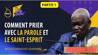 COMMENT PRIER AVEC LA PAROLE ET LE SAINT-ESPRIT ? (1ère PARTIE) || PASTEUR MAMADOU KARAMBIRI