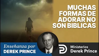 🔥 Muchas Formas de Adorar No Son Biblicas - Ministerios Derek Prince