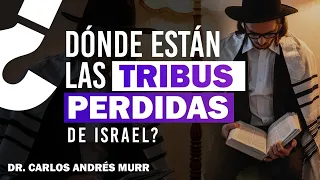 Las Tribus Perdidas de Israel - Dr. Carlos Andrés Murr