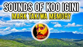 SOUNDS OF KOO IGINI - Mark Takiwa Memory (2024 PNG Latest Music)
