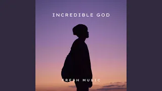 INCREDIBLE GOD