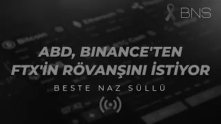 ABD, BINANCE'TEN FTX'İN RÖVANŞINI İSTİYOR 🪓