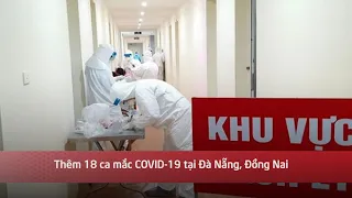 Thêm 18 ca mắc COVID-19 tại Đà Nẵng, Đồng Nai