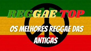 Só os Melhores Reggae das Antigas - Reggae Top