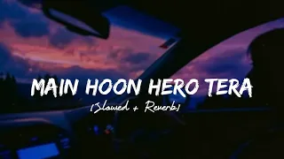 Main Hoon Hero Tera [Slowed + Reverb] - Armaan Malik Version | Lofi Songs | Lofi Vibes