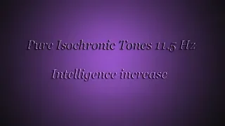 1 Hour - Intelligence increase (Isochronic Tones 11.5 Hz) Pure Series