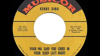 1961 HITS ARCHIVE: Your Ma Said You Cried In Your  Sleep Last Night - Kenny Dino (45 single version)