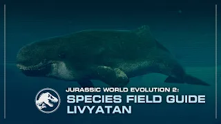 Species Field Guide | Livyatan | Jurassic World Evolution 2 MODDING