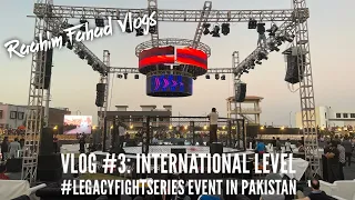 Legacy Fight Series | MMA | Event in Pakistan | Vlog | Fighting Event | Raahim Fahad World