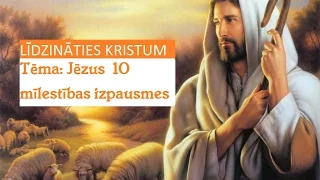 LĪDZINĀTIES KRISTUM. Tēma: Jēzus 10 mīlestības izpausmes