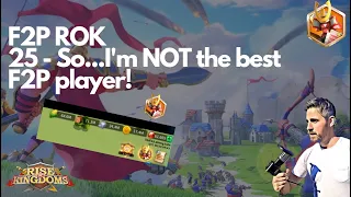 Rise of Kingdoms F2P. 24 - So...I'm, NOT the best F2P Player!!!