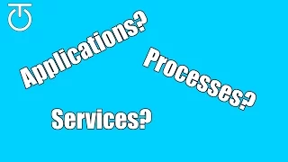 Applications, Processes & Services - What is the difference?