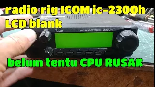 REPAIR RIG ICOM IC-2300H / LCD BLANK
