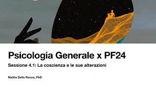 Psicologia Generale x PF24. La coscienza e le sue alterazioni