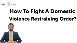 How To Fight A Domestic Violence Restraining Order?