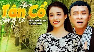 Album TÂN CỔ SONG CA Đặc Biệt Hay TƯƠNG TƯ CÔ HAI Mà ANH NGẠI QUÁ 🌀TÂN CỔ GIAO DUYÊN Khó Quá Cho Qua