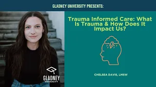 Trauma Informed Care: What is Trauma and How Does it Impact Us?