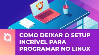 Como é meu SETUP LINUX completo para programação