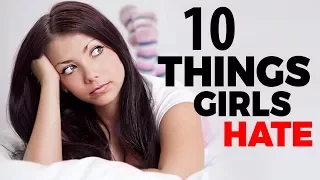 10 Things Girls Hate | How To Get a Girlfriend | Biggest Turn Offs for Women