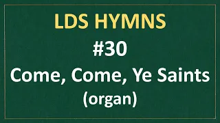 (#30) Come, Come, Ye Saints (LDS Hymns - organ instrumental)