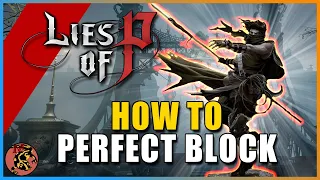 Lies Of P You Are BLOCKING THE WRONG WAY! Improve Your PERFECT BLOCK (How To Perfect Block)