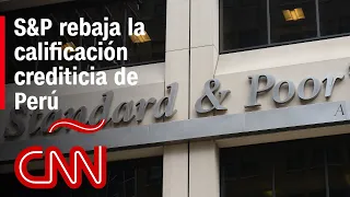 Impacto en la economía de Perú por la rebaja crediticia de S&P