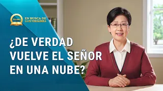 Prédica cristiana: En busca de la fe verdadera | ¿De verdad vuelve el Señor en una nube?