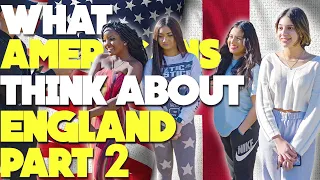 What do AMERICANS THINK about ENGLAND? | Part 2