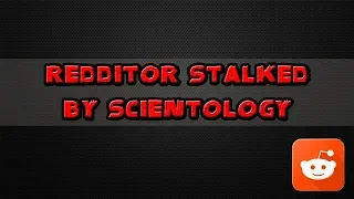 Redditor Stalked By Scientology