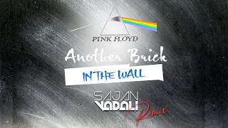 Pink Floyd - Another Brick In The Wall (Sajan Vadali Remix)