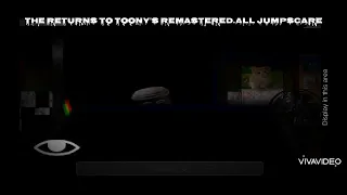 The Return To Toony's Remastered.All Jumpscare