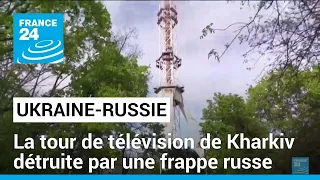 L'armée russe détruit une tour de télévision à Kharkiv • FRANCE 24