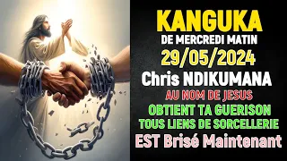 KANGUKA DE MERCREDI MATIN 29/05/2024 - Chris NDIKUMANA - PRIERE DE TRANSFORMATION ET DE GUÉRISON
