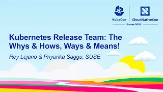 Kubernetes Release Team: The Whys & Hows, Ways & Means! - Rey Lejano & Priyanka Saggu, SUSE