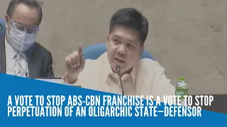 A vote to stop ABS-CBN franchise is a vote to stop perpetuation of an oligarchic state—Defensor