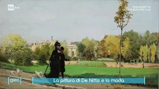 La pittura di De Nittis e la moda - Elisabetta Chiodini a Geo - RaiTre